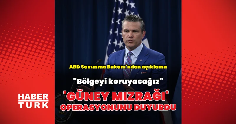 Hegseth: Güney Mızrağı Operasyonu nu başlatıyoruz Dış Haberler