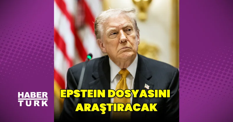 Donald Trump, Epstein dosyasını araştıracak Magazin haberleri