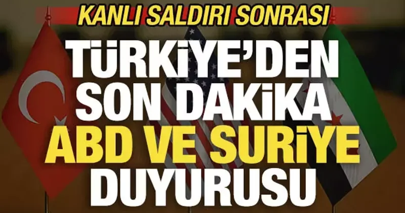 Kanlı saldırı sonrası Türkiye den son dakika ABD ve Suriye açıklaması!