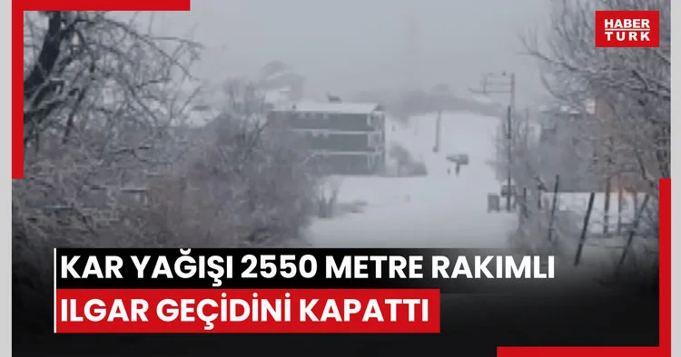 Kar yağışı 2550 metre rakımlı Ilgar geçidini kapattı