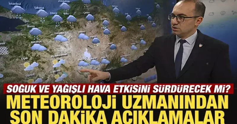 Soğuk ve yağışlı hava etkisini sürdürecek mi? Meteoroloji uzmanından son dakika açıklama