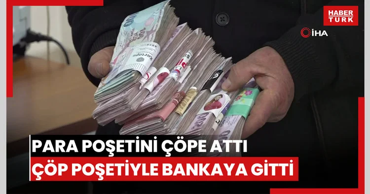 Para poşetini çöpe attı, çöp poşetiyle bankaya gitti