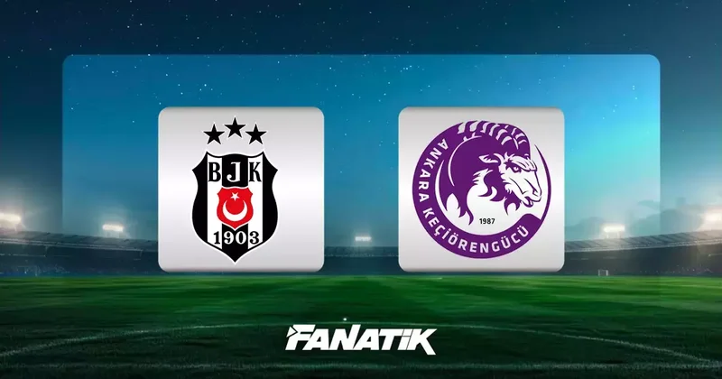 CANLI Beşiktaş Keçiörengücü maçı Canlı Anlatım BJK KEÇİÖRENGÜCÜ maçı kadroları, skoru ve istatistikleri (Türkiye Kupası) Fanatik Gazetesi Beşiktaş (BJK) Haberleri Spor