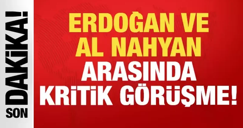 Erdoğan ve Al Nahyan arasında kritik görüşme!