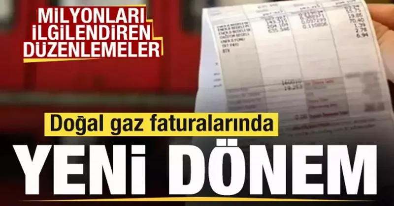Doğal gaz faturalarında yeni dönem! İşte milyonları ilgilendiren düzenlemeler