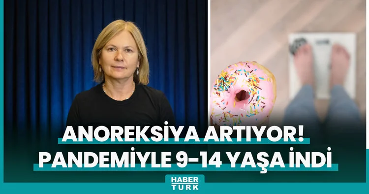 Anoreksiya artıyor! Pandemiyle 9 14 yaşa indi