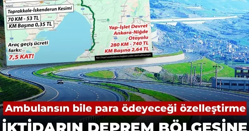 Ambulansın bile para ödeyeceği özelleştirme! İktidarın deprem bölgesine yüzde 650 zam planı