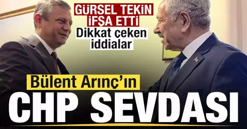 Gürsel Tekin den Bülent Arınç iddiaları! CHP sevdasını ifşa etti