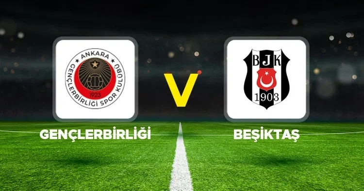 Canlı anlatım: Gençlerbirliği Beşiktaş (Süper Lig)