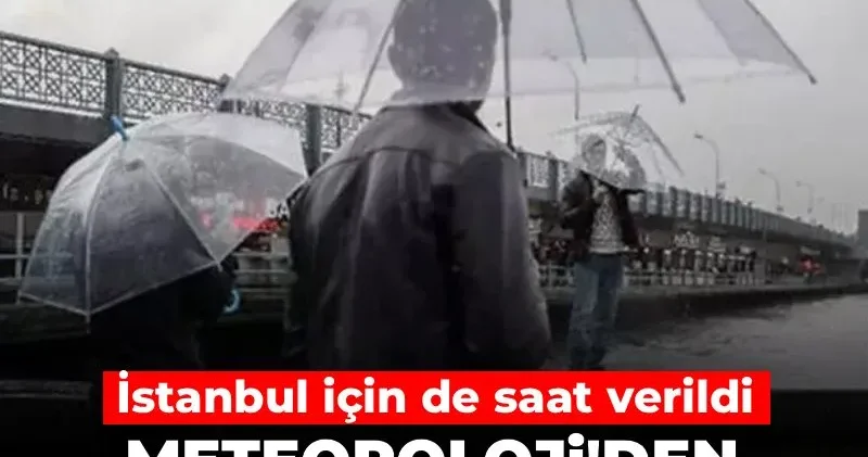 Meteoroloji den sağanak ve kar uyarısı: İstanbul için de saat verildi