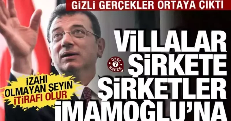 Villalar şirkete, şirket İmamoğlu na! İddianamedeki itiraflarla gerçekler gün yüzüne çıktı