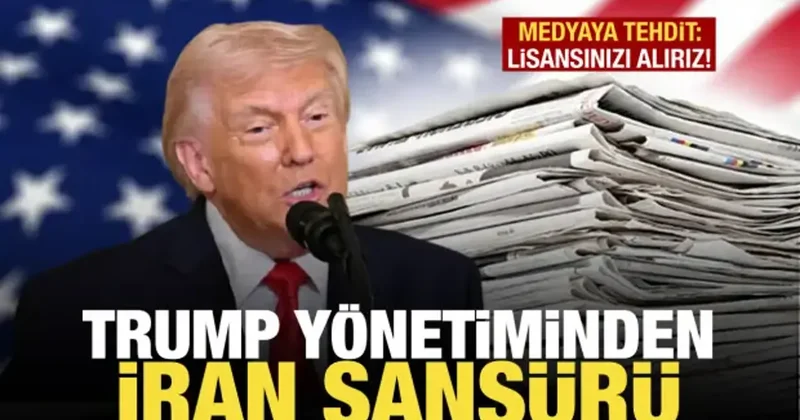 Trump yönetiminden İran sansürü! Medyaya tehdit: Lisansınızı alırız!