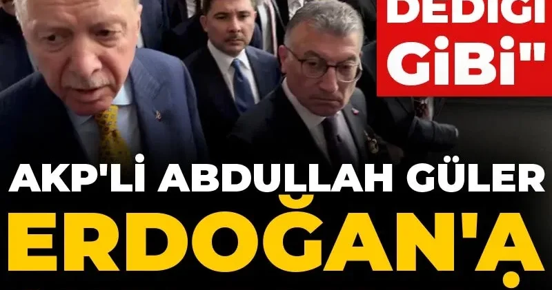 AKP li Abdullah Güler Erdoğan a sufle verdi! Aynen dediği gibi
