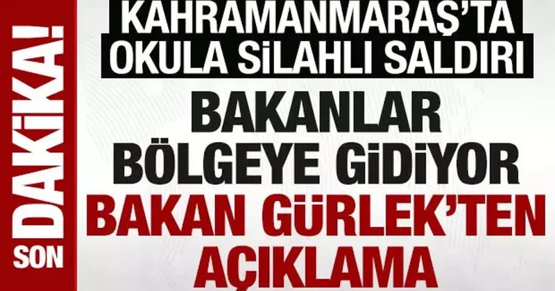 Okula kanlı baskın! 4 ölü, 20 yaralı var: Bakanlar Kahramanmaraş a gidiyor