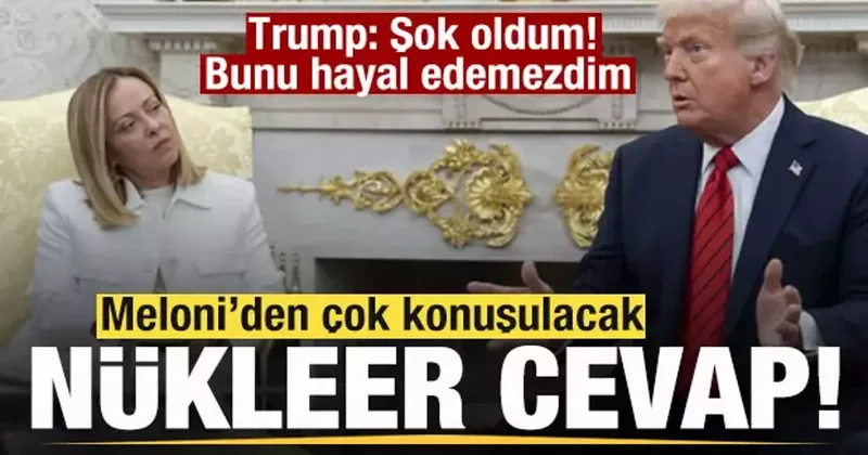 Meloni den çok konuşlulacak nükleer cevap! Trump: şok oldum! Bunu hayal edemezdim