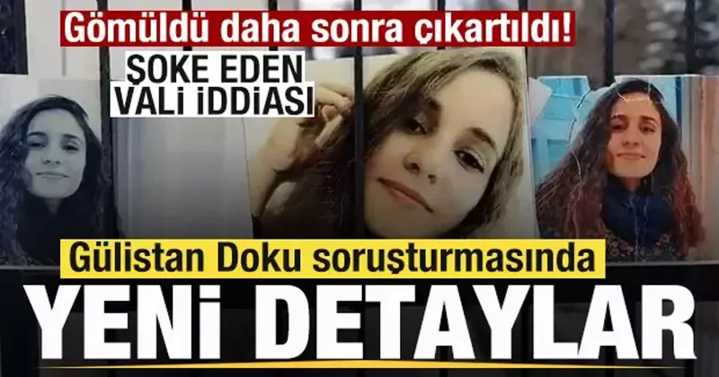 Kayıp Gülistan Doku soruşturmasında yeni detaylar! Gömüldü daha sonra çıkartıldı!