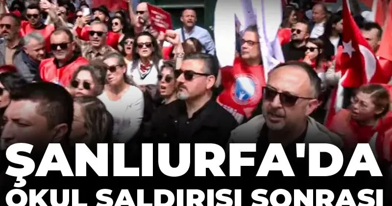 Şanlıurfa daki okul saldırısı sonrası öğretmenler ayakta: MEB’e yürüyorlar!