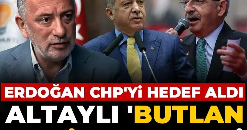 Erdoğan CHP yi hedef aldı Altaylı Butlan geliyor dedi