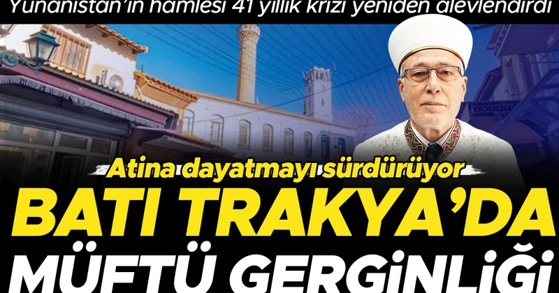 Atina dayatmayı sürdürüyor! Batı Trakya’da müftü gerginliği