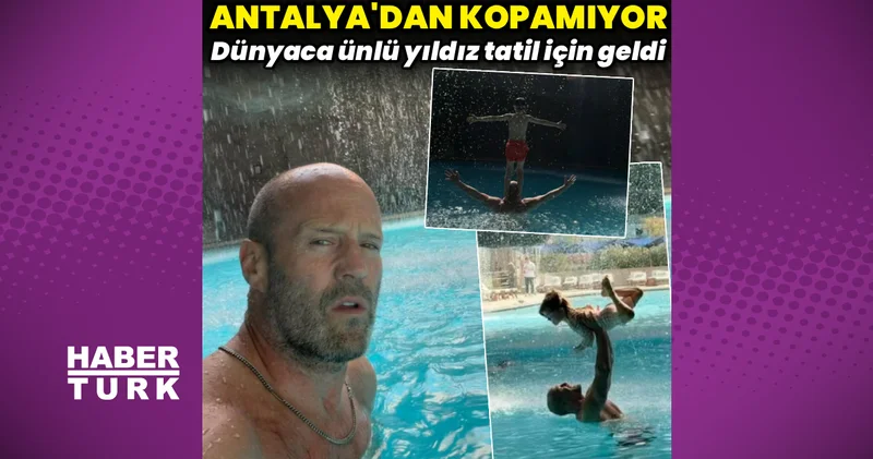 Jason Statham, Antalya dan kopamıyor Magazin haberleri