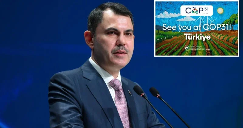 Bakan Kurum dan COP31 için BM ye ilk mektup: Dünya sözleri somut sonuçlara dönüştürmelidir Gündem Haberleri