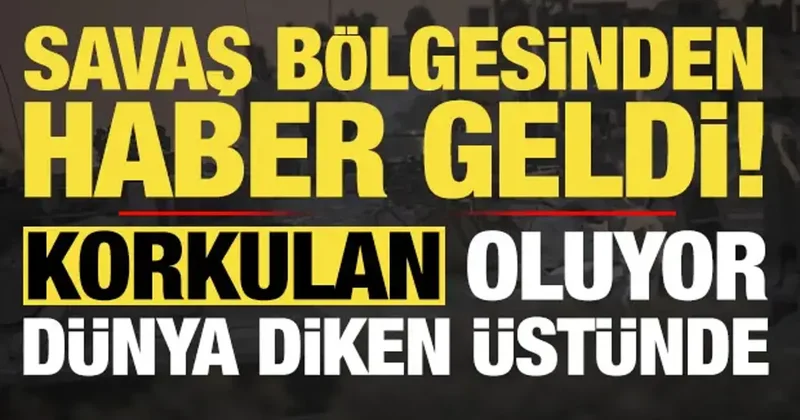 Son dakika: Savaş bölgesinden haber geldi! Dünyayı panikletecek gelişme, alarma geçildi...