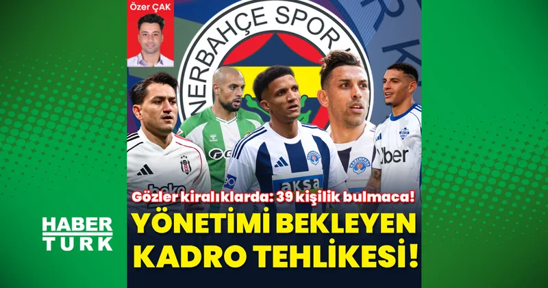 Fenerbahçe de kadro şişti, gözler kiralıktan dönenlerde olacak!