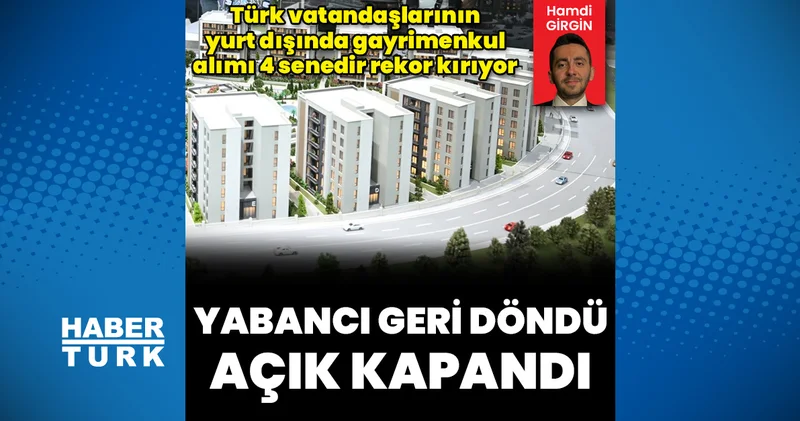 Yabancı geri döndü, gayrimenkulde cari açık kapandı