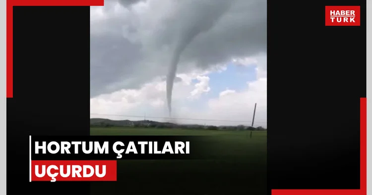 Hortum çıktı, kameralar yakaladı