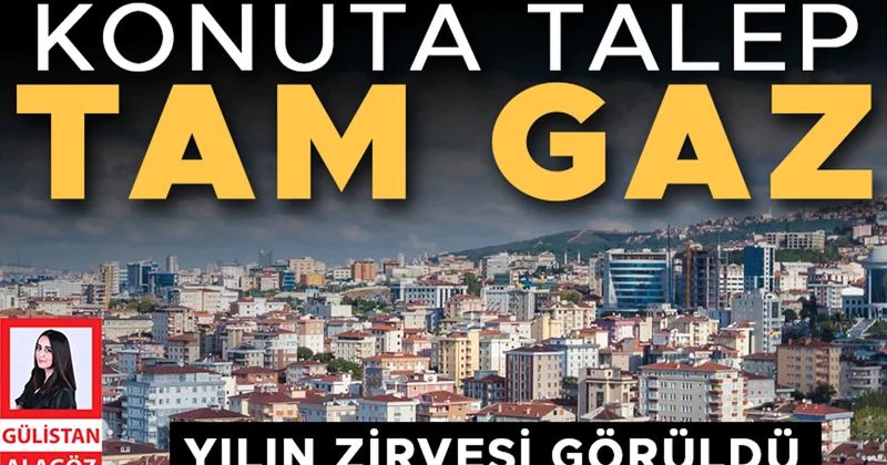 Konuta talep tam gaz! Yılın zirvesi görüldü