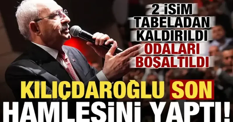 Kılıçdaroğlu son hamlesini yaptı! 2 isim tabeladan kaldırıldı, odaları boşaltıldı...