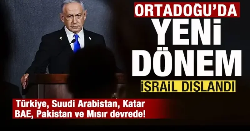 Türkiye, Suudi Arabistan, Katar, BAE, Pakistan ve Mısır devrede! İsrail dışlandı