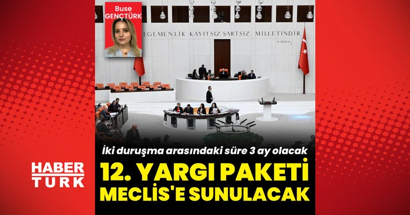 Son dakika: 12. Yargı Paketi Meclis e sunulacak: İki duruşma arasındaki süre 3 ay olacak Son dakika haberleri
