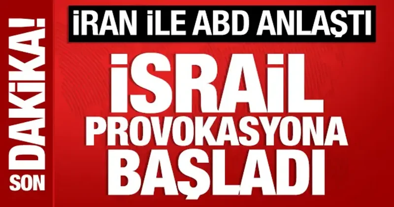 İran ile ABD anlaştı: İsrail provokasyona başladı