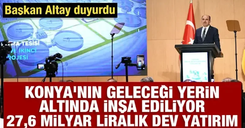 Başkan Altay açıkladı! Konya nın geleceği yerin altında inşa ediliyor: 27,6 milyar liralık dev yatırım
