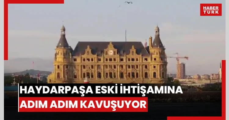 130 yıldır ilk kez kapsamlı restorasyon gören haydarpaşa eski ihtişamına adım adım kavuşuyor