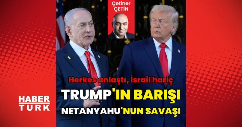 Trump ın barışı, Netanyahu nun savaşı: Herkes anlaştı, İsrail hariç Dış Haberler
