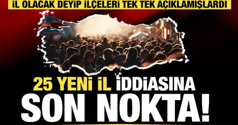 25 yeni il iddiasına resmi açıklama geldi!