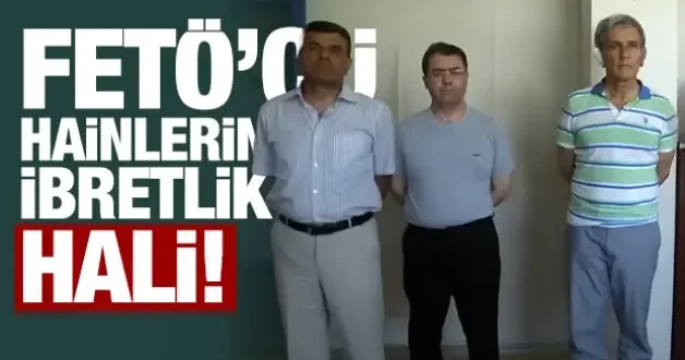 FetöcÜ hainlerin ibretlk hali!