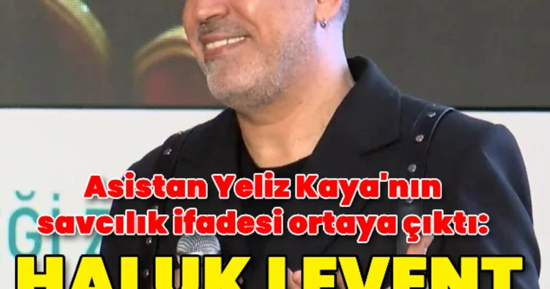 Asistan Yeliz Kaya: Haluk Levent beni kullandı