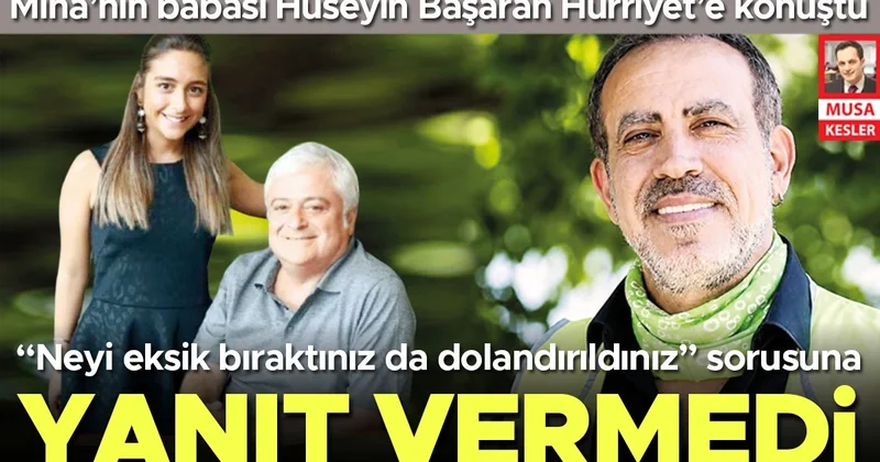 Mina’nın babası Hüseyin Başaran Hürriyet’e konuştu