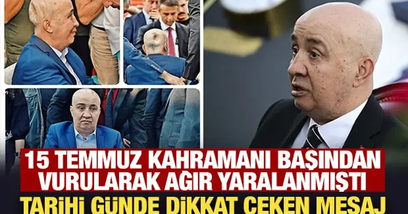 15 Temmuz kahramanı başından vurularak ağır yaralanmıştı: Tarihi günde dikkat çeken mesaj