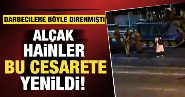 Darbeci askerlerin üzerine tek başına yürüyen kadının 15 Temmuz direnişi hala hafızalarda