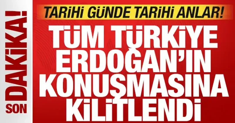 Tarihi günde tarihi anlar: Türkiye, Cumhurbaşkanı Erdoğan ın açıklamasına kilitlendi
