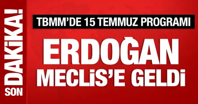 Cumhurbaşkanı Erdoğan, Meclis te 15 Temmuz törenine katılıyor