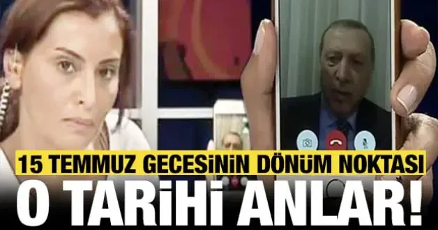 15 Temmuz darbe girişiminin dönüm noktası! Cumhurbaşkanı Erdoğan ın sözleri Türkiye nin tarihini değiştirdi...