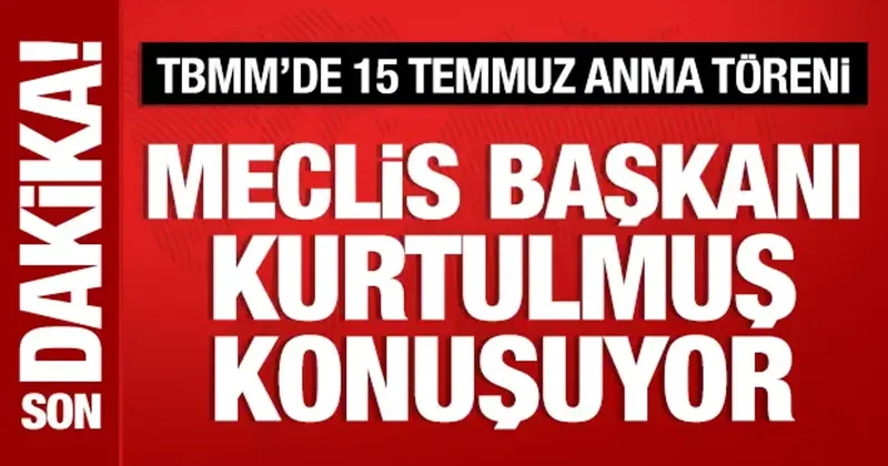 Meclis te 15 Temmuz anma töreni: Kurtulmuş tan önemli açıklamalar