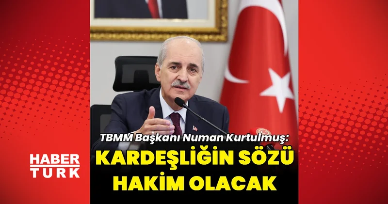 Kurtulmuş, Terörsüz Türkiye sürecinde kardeşlik vurgusunu öne çıkardı Son dakika haberleri