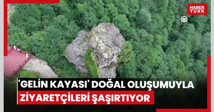 Gelin Kayası doğal oluşumuyla ziyaretçileri şaşırtıyor