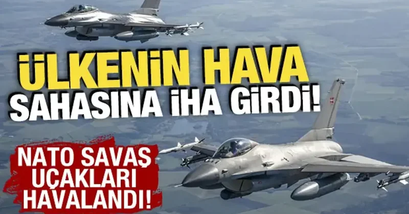 Ülkenin hava sahasına İHA girdi! NATO savaş uçakları havalandı